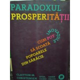 Clayton M. Christensen - Paradoxul prosperitatii (Editia: 2020)