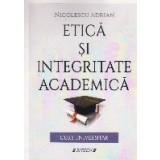 Etica si integritate academica. Curs universitar