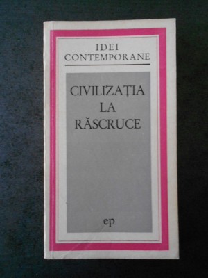 CIVILIZATIA LA RASCRUCE (IDEI CONTEMPORANE) foto