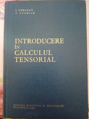 INTRODUCERE &amp;Icirc;N CALCULUL TENSORIAL-ION CREANGĂ, T.LUCHIAN- E.D.P 1963 foto