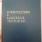 INTRODUCERE &Icirc;N CALCULUL TENSORIAL-ION CREANGĂ, T.LUCHIAN- E.D.P 1963