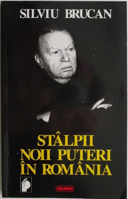 Stalpii noii puteri in Romania &ndash; Silviu Brucan