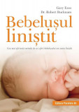 Bebelușul liniștit. Cea mai eficientă metodă de a-i oferi bebelușului un somn liniștit - Paperback brosat - Ezzo Gary, Robert Bucknam - Paralela 45