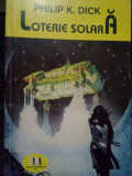 Philip K. Dick - Loterie solara (editia 1994)