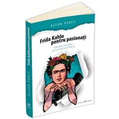 Frida Kahlo pentru pasionati &ndash; Allan Percy
