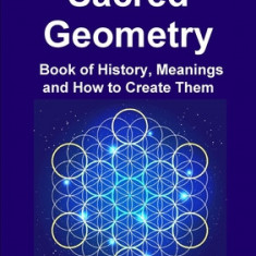 Sacred Geometry Book of History, Meanings and How to Create Them