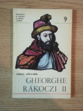 GHEORGHE RAKOCZI II ( 1648 - 1660 ) de CAROL GOLLNER , Bucuresti 1977