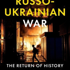 The Russo-Ukrainian War: The Return of History