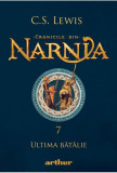 Cumpara ieftin Cronicile din Narnia - Ultima Batalie | C.S. Lewis, Arthur