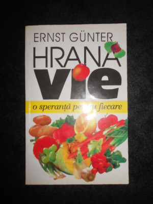 Ernst Gunter - Hrana vie. O speranta pentru fiecare foto