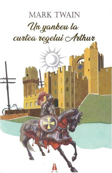 Un Yankeu La Curtea Regelui Arthur, Mark Twain - Editura Astro