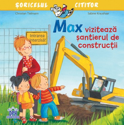 Max Viziteaza Santierul De Constructii , Sabine Kraushaar, Christian Tielmann - Editura DPH foto