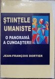 STIINTELE UMANISTE. O PANORAMA A CUNOASTERII-JEAN FRANCOIS DORTIER