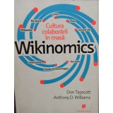 Don Tapscott - Wikinomics - Cultura colaborarii in masa (Editia: 2010)