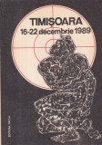 Istorie Timisoara 16-22 Decembrie 1989, carte aparitie 1990, 306 pagini, limba romana, coperti brosate