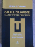 CALAUL DRAGOSTEI SI ALTE POVESTI DE PSIHOTERAPIE-IRVIN D. YALOM-276280