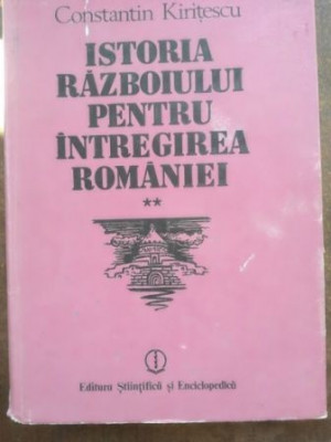 Istoria razboiului pentru intregirea Romaniei vol 2 - Constantin Kiritescu foto