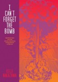 I Can&#039;t Forget the Bomb: Barefoot Gen and the Atomic Bombing of Hiroshima: A Memoir