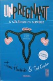 Unpregnant. O Călătorie cu Surprize - Jenni Hendriks, Ted Caplan, Nemira, 2020, Roman, Beletristica