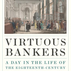 Virtuous Bankers: A Day in the Life of the Eighteenth-Century Bank of England