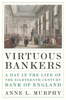 Virtuous Bankers: A Day in the Life of the Eighteenth-Century Bank of England foto