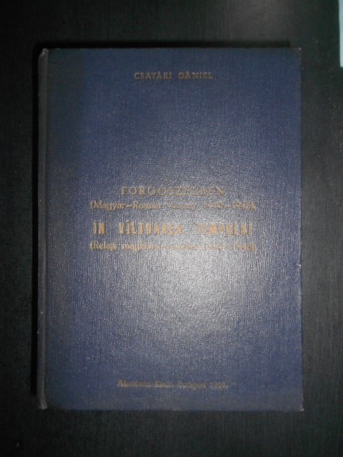 Csatari Daniel - In valtoarea timpului. Relatii maghiaro-romane 1940-1945