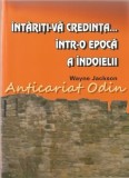 Intariti-va Credinta? Epoca Indoielii - Wayne Jackson, Ed. Dosoftei, Carte Religioasa, 103 Pagini, ISBN 973-8108-18-9
