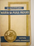 Maria-sa Puiul Padurii - M. Sadoveanu, ed. Cartea Romaneasca, Interbelica - Roman