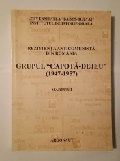 Rezistența anticomunistă din Rom&acirc;nia: Grupul Capotă - Dejeu (1947-1957) - mărturii