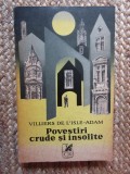POVESTIRI CRUDE SI INSOLITE-VILLIERS DE L&#039;ISLE-ADAM