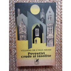POVESTIRI CRUDE SI INSOLITE-VILLIERS DE L&#039;ISLE-ADAM