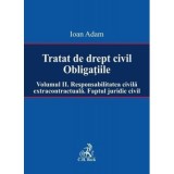 Tratat de drept civil. Obligatiile. Volumul 2. Responsabilitatea civila extracontractuala. Faptul juridic - Ioan Adam