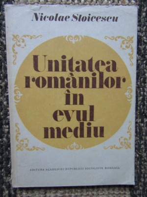 UNITATEA ROMANILOR IN EVUL MEDIU-NICOLAE STOICESCU foto
