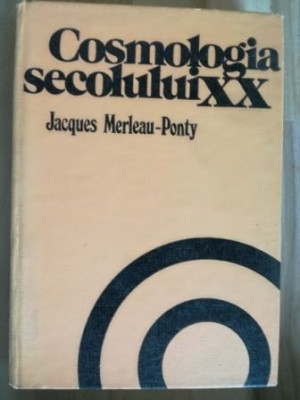 Cosmologia secolului XX - Jacques Merleau-Ponty foto