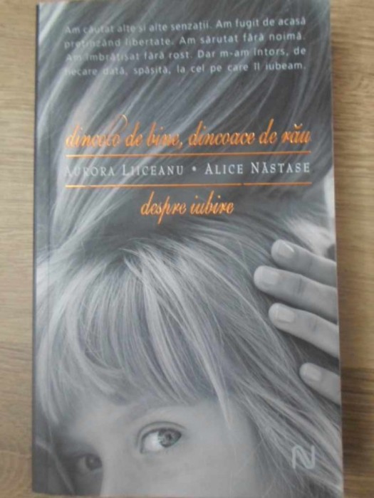 DINCOLO DE BINE, DINCOACE DE RAU. DESPRE IUBIRE-AURORA LIICEANU, ALICE NASTASE-256794