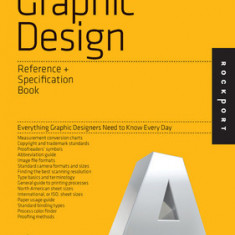 The Graphic Design Reference & Specification Book: Everything Graphic Designers Need to Know Every Day