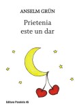 Carti Anselm Grun Prietenia este un dar coperta brosata literatura spirituala religioasa