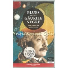 Blues Pentru Gaurile Negre Si Alte Cantece Din Spatiul Cosmic - Janna Levin