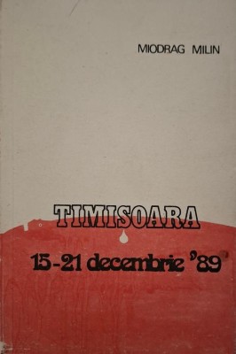 Timisoara (15-21 decembrie &amp;#039;89) &amp;ndash; Miodrag Milin (cu dedicatie) foto
