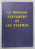 LE NOUVEAU TESTAMENT et LES PSAUMES , d ' apres la traduction de LOUIS SEGOND , version 1910 , aparuta 1986
