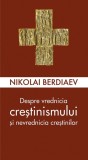 Despre vrednicia crestinismului si nevrednicia crestinilor - Nikolai Berdiaev - Editura Supergraph