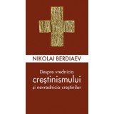 Despre vrednicia crestinismului si nevrednicia crestinilor - Nikolai Berdiaev - Editura Supergraph