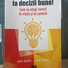 Ia decizii bune ! Cum sa Alegi corect in Viata si in Cariera - Chip Heath , Dan Heath