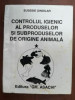 Controlul igienic al produselor si subproduselor de origine animala 1 - Eusebe Sindilar