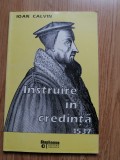 Ioan Calvin - Instruire in credinta 1537 - Editura: Stephanus : 1996