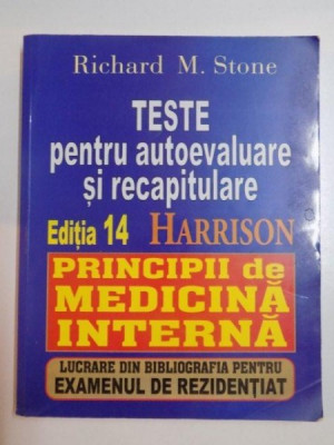 TESTE PENTRU AUTOEVALUARE S RECAPITULARE , EDITIA 14 HARRISON , PRINCIPII DE MEDICINA INTERNA de RICHARD M. STONE , 1998 foto