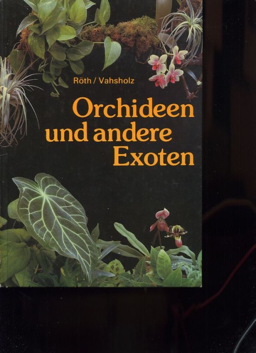 J&uuml;rgen R&ouml;th; Siegfried Vahsholz Orchidee und andere Exoten