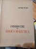 Henri Wald - Introducere &icirc;n logica dialectică, 1959, Editura Academiei, Filosofie, dedicatie+autograf