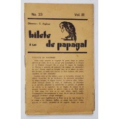 BILETE DE PAPAGAL , REVISTA , DIRECTOR TUDOR ARGHEZI , NR. 23 , VOLUMUL III , ANII &#039;37 - &#039; 38