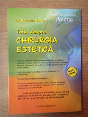 TOTUL DESPRE CHIRURGIA ESTETICA de DR. PARASCA SORIN , 2007 foto